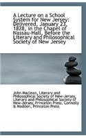 A Lecture on a School System for New Jersey: Delivered, January 23, 1828, in the Chapel of Nassau-Ha