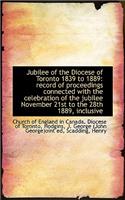 Jubilee of the Diocese of Toronto 1839 to 1889