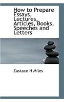 How to Prepare Essays, Lectures, Articles, Books, Speeches and Letters