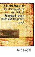 A Partial Record of the Descendants of John Tefft of Portsmouth Rhode Island and the Nearly Compl