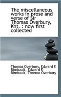 The Miscellaneous Works in Prose and Verse of Sir Thomas Overbury, Knt.: Now First Collected