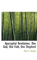 Apocryphal Revelations. One God, One Fold, One Shepherd