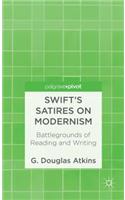 Swift's Satires on Modernism: Battlegrounds of Reading and Writing