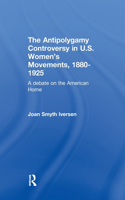 The Antipolygamy Controversy in U.S. Women's Movements, 1880-1925