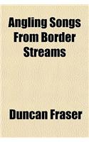 Angling Songs from Border Streams: (English)
