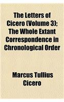 The Letters of Cicero (Volume 3); The Whole Extant Correspondence in Chronological Order: (English)