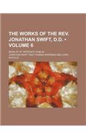 The Works of the REV. Jonathan Swift, D.D. (Volume 6); Dean of St. Patrick's, Dublin: (English)
