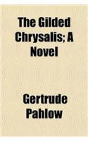 The Gilded Chrysalis; A Novel