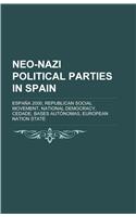 Neo-Nazi Political Parties in Spain: Espa a 2000, Republican Social Movement, National Democracy, Cedade, Bases Aut Nomas, European Nation State(English)