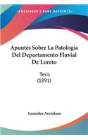 Apuntes Sobre La Patologia Del Departamento Fluvial De Loreto: Tesis (1891)(Spanish)