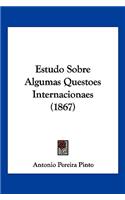 Estudo Sobre Algumas Questoes Internacionaes (1867)