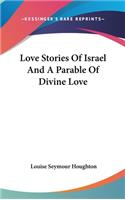 Love Stories Of Israel And A Parable Of Divine Love
