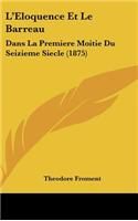 L'Eloquence Et Le Barreau
