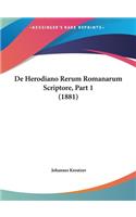 de Herodiano Rerum Romanarum Scriptore, Part 1 (1881)