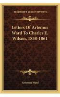 Letters of Artemus Ward to Charles E. Wilson, 1858-1861