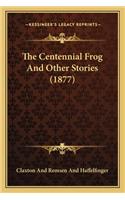 The Centennial Frog And Other Stories (1877)