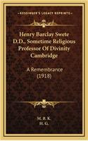 Henry Barclay Swete D.D., Sometime Religious Professor of Divinity Cambridge