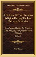 A Defense of the Christian Religion During the Last Thirteen Centuries