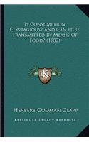 Is Consumption Contagious? and Can It Be Transmitted by Means of Food? (1882)