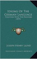 Idioms Of The German Language: Together With The Proverbs (1875)