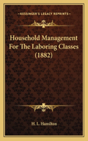 Household Management For The Laboring Classes (1882)