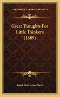 Great Thoughts For Little Thinkers (1889)