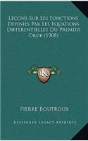 Lecons Sur Les Fonctions Definies Par Les Equations Differentielles Du Premier Orde (1908)