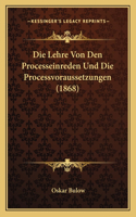 Die Lehre Von Den Processeinreden Und Die Processvoraussetzungen (1868): (German)