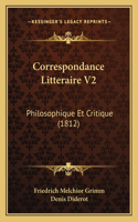 Correspondance Litteraire V2: Philosophique Et Critique (1812)(French)