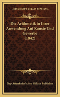 Die Arithmetik in Ihrer Anwendung Auf Kunste Und Gewerbe (1842)