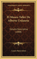 El Museo-Taller De Alberto Urdaneta: Estudio Descriptivo (1888)