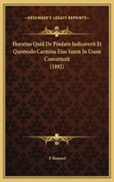 Horatius Quid De Pindaro Iudicaverit Et Quomodo Carmina Eius Suum In Usum Converterit (1892)