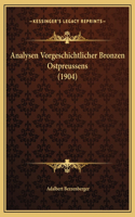 Analysen Vorgeschichtlicher Bronzen Ostpreussens (1904)