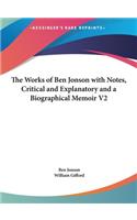 The Works of Ben Jonson with Notes, Critical and Explanatory and a Biographical Memoir V2