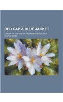 Red Cap & Blue Jacket; A Story of the Time of the French Revolution