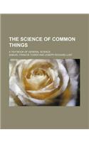 The Science of Common Things; A Textbook of General Science