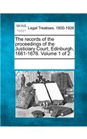 The Records of the Proceedings of the Justiciary Court, Edinburgh, 1661-1678. Volume 1 of 2: (English)