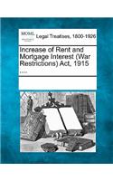 Increase of Rent and Mortgage Interest (War Restrictions) ACT, 1915 ....