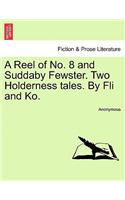 Reel of No. 8 and Suddaby Fewster. Two Holderness Tales. by Fli and Ko.