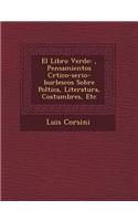 Libro Verde: &#65533;, Pensamientos Cr&#65533;tico-serio-burlescos Sobre Pol&#65533;tica, Literatura, Costumbres, Etc