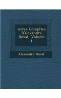 Uvres Completes D'Alexandre Duval, Volume 1