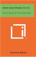 How God Speaks To Us: The Dynamics Of The Living Word