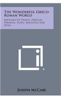 The Wonderful Greco-Roman World: Sketches of Thales, Pericles, Pheidias, Plato, Aristotle and Zeno