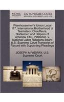 Warehousemen's Union Local 117, International Brotherhood of Teamsters, Chauffeurs, Stablemen and Helpers of America, Etc., Petitioner, V. National Labor Relations Board U.S. Supreme Court Transcript of Record with Supporting Pleadings