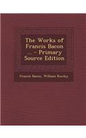 The Works of Francis Bacon ...