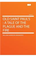 Old Saint Paul's: A Tale of the Plague and the Fire Volume 2: A Tale of the Plague and the Fire Volume 2