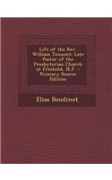 Life of the REV. William Tennent: Late Pastor of the Presbyterian Church at Freehold, N.J. - Primary Source Edition