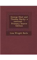 George Eliot and Thomas Hardy; A Contrast - Primary Source Edition: (English)