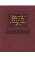Tuberculosis in Infancy and Childhood - Primary Source Edition