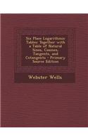 Six Place Logarithmic Tables: Together with a Table of Natural Sines, Cosines, Tangents, and Cotangents - Primary Source Edition